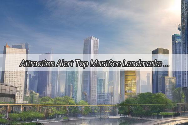 Attraction Alert Top MustSee Landmarks in Guangzhou You Cant Miss